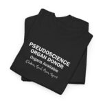 Black Pseudoscience Spiritual Organ Donor - T Shirt